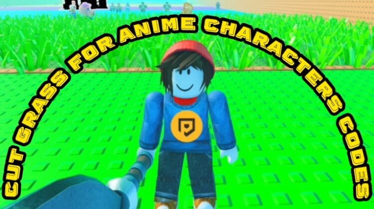Cut Grass for Anime Characters Codes